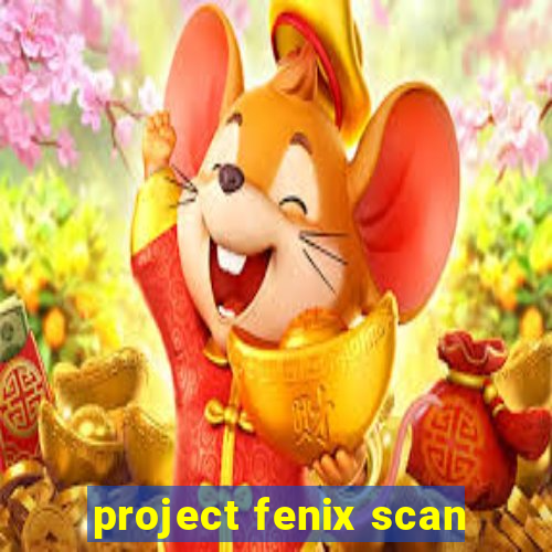 project fenix scan